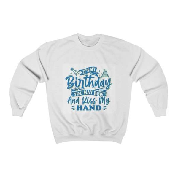 It's My Birthday. You May Bow and Kiss My Hand. Unisex Heavy Blend™ Crewneck Sweatshirt