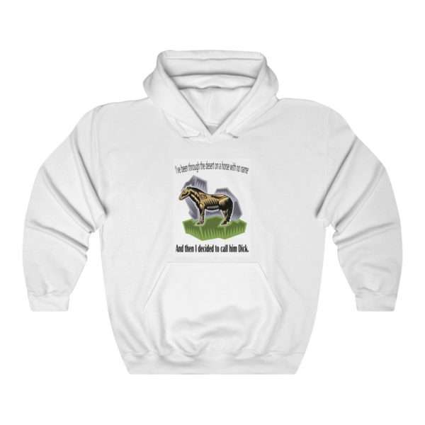 Unisex Heavy Blend™ Hoodie Sweatshirt - I've Been Through the Desert on a Horse with No Name. And Then I Decided to Call Him Dick