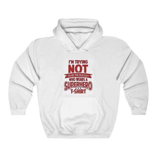 Unisex Heavy Blend™ Hooded Sweatshirt - I'm Trying NOT to Be the Old Guy Who Wears a Superhero T-shirt