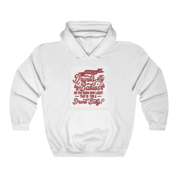 God takes care of drunks and babies. Do you know how lucky that is for a drunk baby? Unisex Heavy Blend™ Hooded Sweatshirt