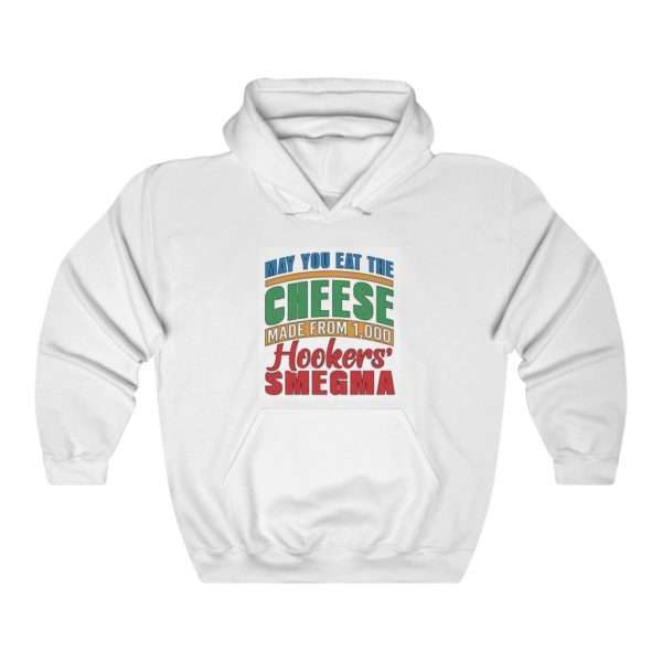 Funny Unisex Heavy Blend Hoodie Sweatshirt - May You Eat the Cheese Made From 1,000 Hookers’ Smegma