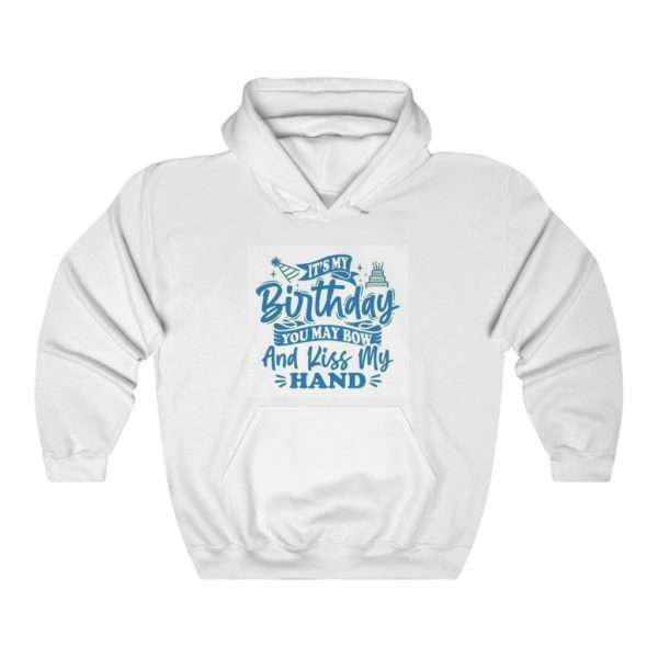 It's My Birthday. You May Bow and Kiss My Hand. Unisex Heavy Blend™ Hooded Sweatshirt