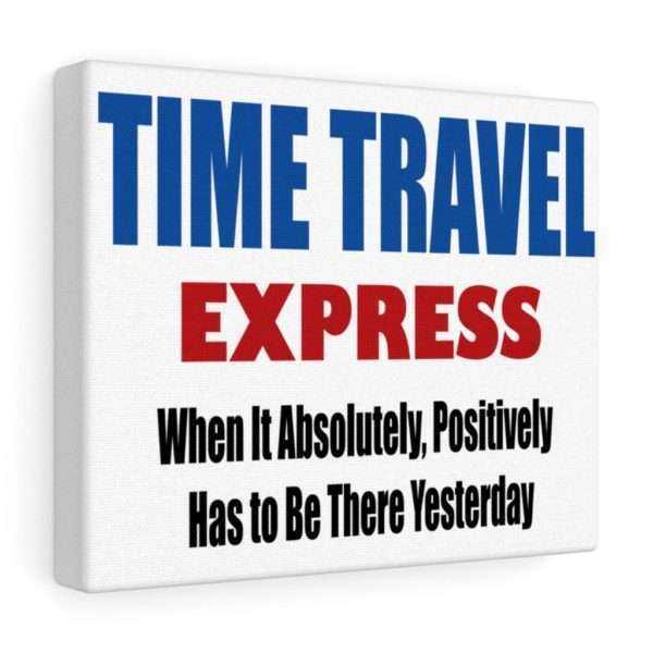 Canvas Gallery Print Wraps - TIME TRAVEL EXPRESS. When It Absolutely, Positively Has to Be There Yesterday - Image 4