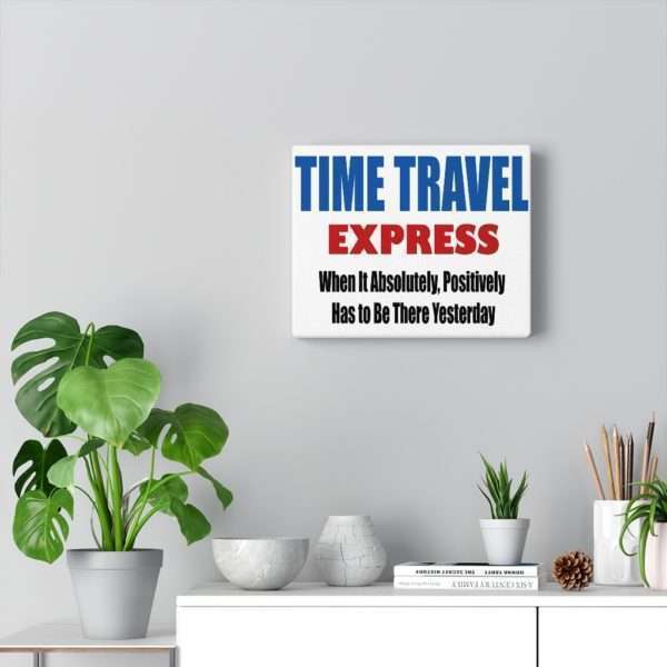 Canvas Gallery Print Wraps - TIME TRAVEL EXPRESS. When It Absolutely, Positively Has to Be There Yesterday - Image 5