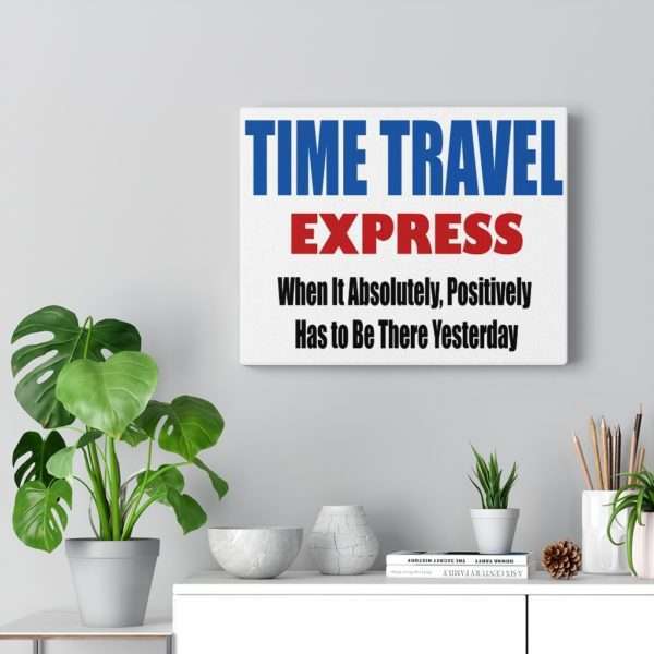 Canvas Gallery Print Wraps - TIME TRAVEL EXPRESS. When It Absolutely, Positively Has to Be There Yesterday - Image 8