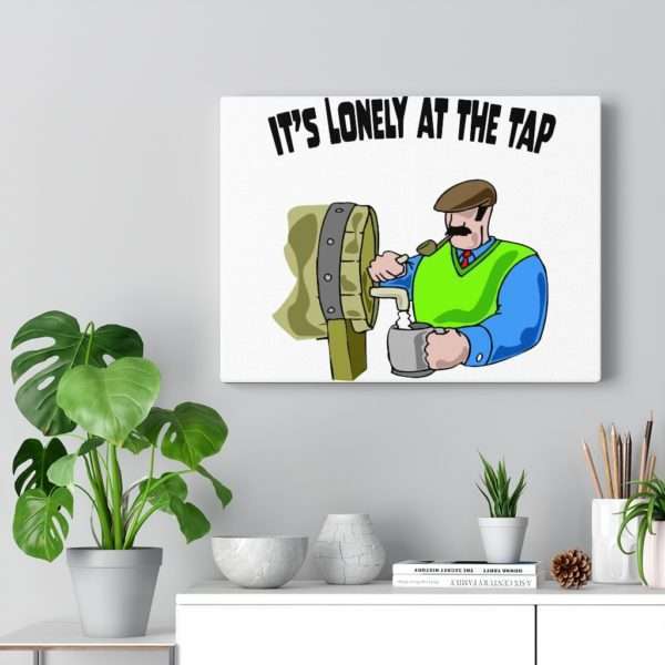 Funny Canvas Gallery Print Wrap - It’s Lonely at the Tap - Image 11