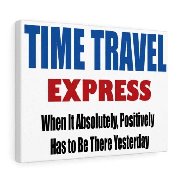 Canvas Gallery Print Wraps - TIME TRAVEL EXPRESS. When It Absolutely, Positively Has to Be There Yesterday - Image 10