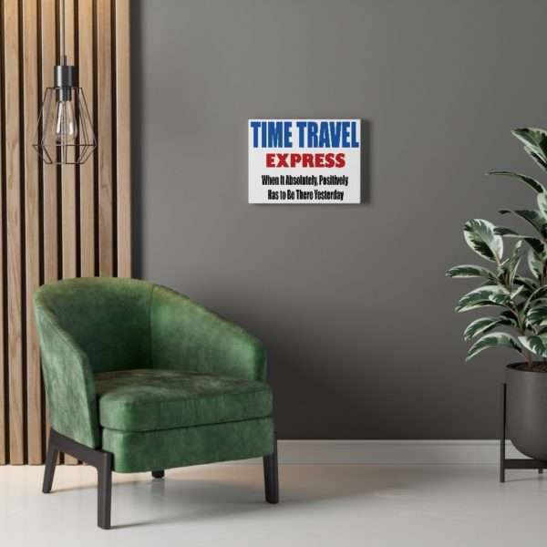 Canvas Gallery Print Wraps - TIME TRAVEL EXPRESS. When It Absolutely, Positively Has to Be There Yesterday - Image 12