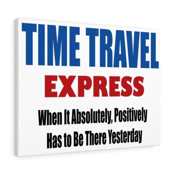 Canvas Gallery Print Wraps - TIME TRAVEL EXPRESS. When It Absolutely, Positively Has to Be There Yesterday - Image 2