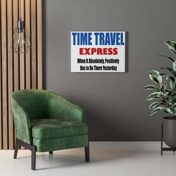 Canvas Gallery Print Wraps - TIME TRAVEL EXPRESS. When It Absolutely, Positively Has to Be There Yesterday - Image 3