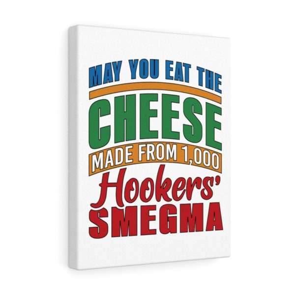 Funny Gallery Canvas Print Wrap - May You Eat the Cheese Made From 1,000 Hookers’ Smegma - Image 7