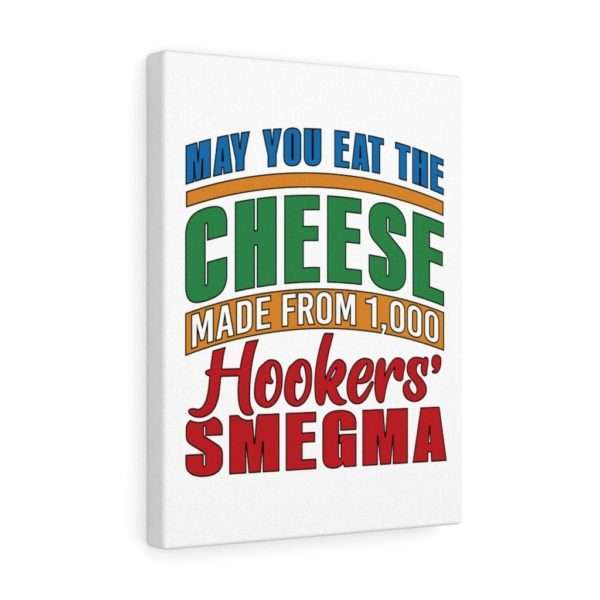 Funny Gallery Canvas Print Wrap - May You Eat the Cheese Made From 1,000 Hookers’ Smegma - Image 10