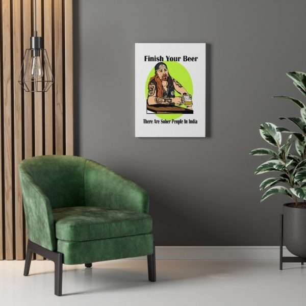 Funny Canvas Art Print Gallery Wrap - Finish Your Beer. There Are Sober People in India. - Image 3