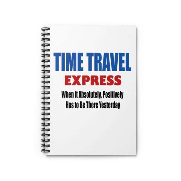 Spiral Notebook - Ruled Line - TIME TRAVEL EXPRESS. When It Absolutely, Positively Has to Be There Yesterday - Image 2