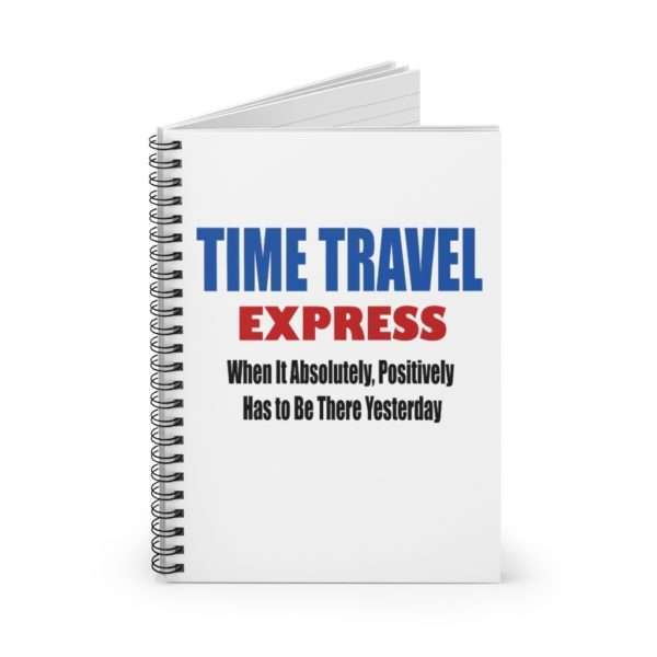 Spiral Notebook - Ruled Line - TIME TRAVEL EXPRESS. When It Absolutely, Positively Has to Be There Yesterday - Image 3