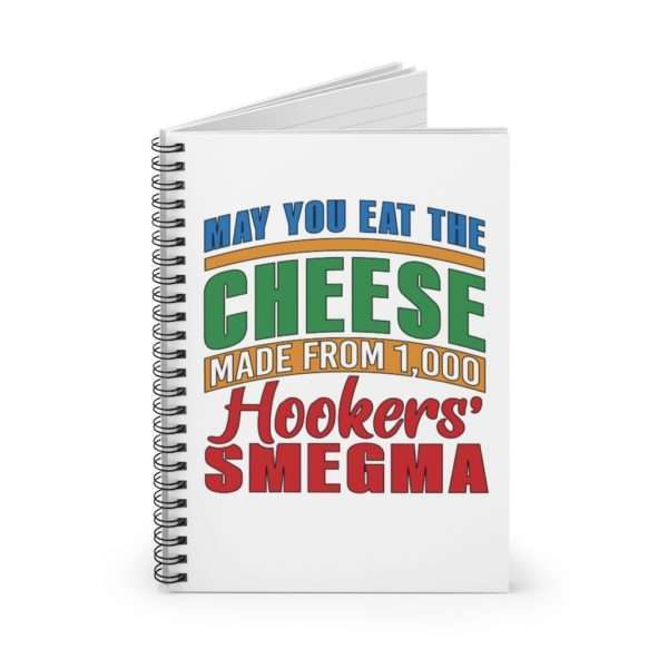 Funny Spiral Notebook - May You Eat the Cheese Made From 1,000 Hookers’ Smegma - Image 3