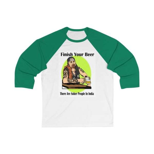 Finish Your Beer. There Are Sober People in India. Unisex 3/4 Sleeve Baseball Tee