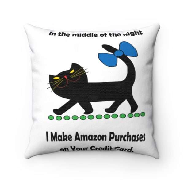 Spun Polyester Square Pillow - In the Middle of the Night I Make Amazon Purchases on Your Credit Card - Image 3