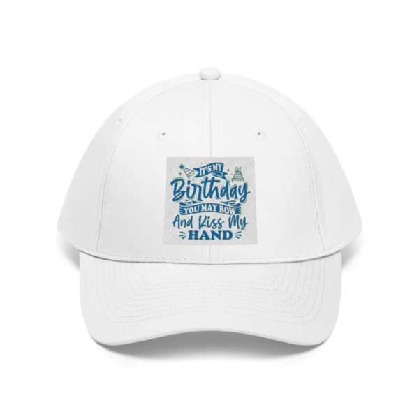 It's My Birthday. You May Bow and Kiss My Hand. Unisex Twill Hat - Image 2