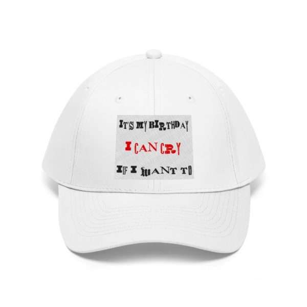 Funny Unisex Twill Hat - It's My Birthday I Can Cry If I Want To