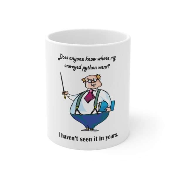 Does anyone know where my one-eyed python went? I haven’t seen it in years. Ceramic Mug 11oz