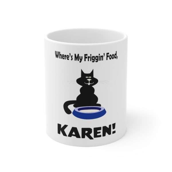 Ceramic Coffee Mug 11oz - Where's My Friggin' Food Karen!