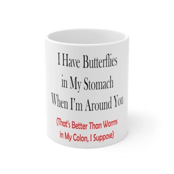 Ceramic Coffee Mug 11oz - I Have Butterflies in My Stomach When I'm Around You