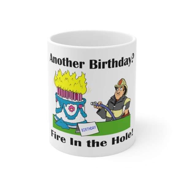 Ceramic Coffee Mug 11oz - Another Birthday? Fire in the Hole!