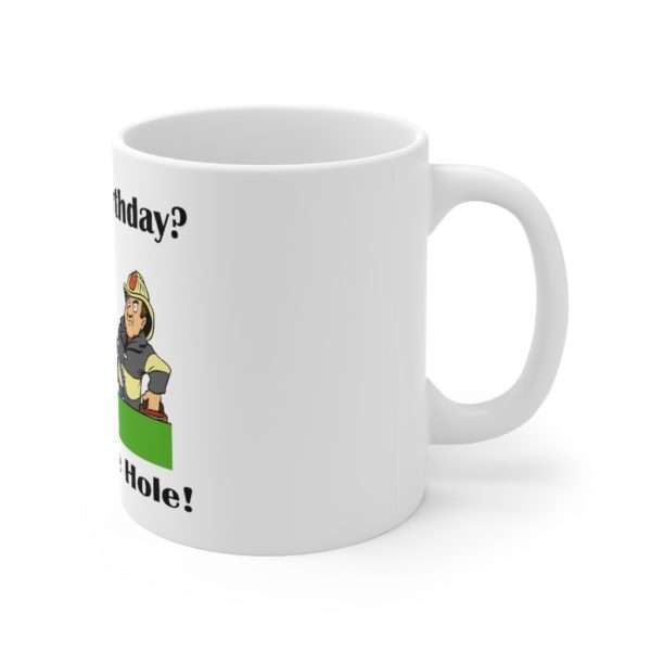 Ceramic Coffee Mug 11oz - Another Birthday? Fire in the Hole! - Image 3