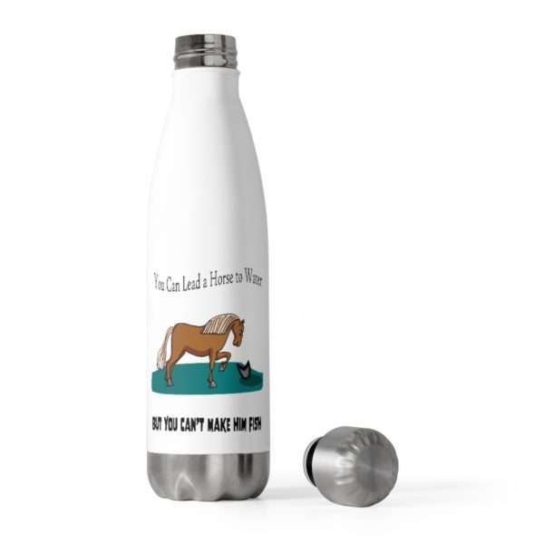 Funny 20oz Insulated Water Bottle - You Can Lead a Horse to Water But You Can't Make Him Fish - Image 6