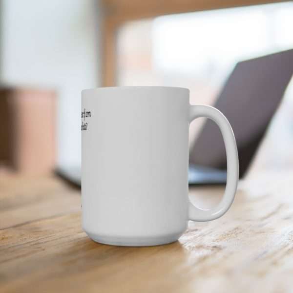 Ceramic Coffee Mug 15oz - How Would You Like an Ear of Corn Shoved Right Up Your Butt - Image 4