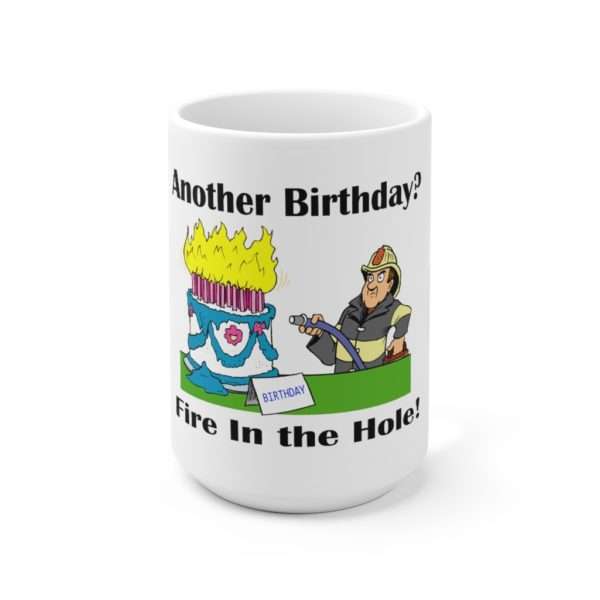 Ceramic Coffee Mug 15oz - Another Birthday? Fire in the Hole!