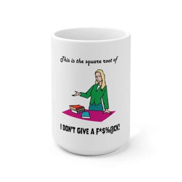 This Is the Square Root of I Don’t Give a F*$%@CK. Ceramic Mug 15oz