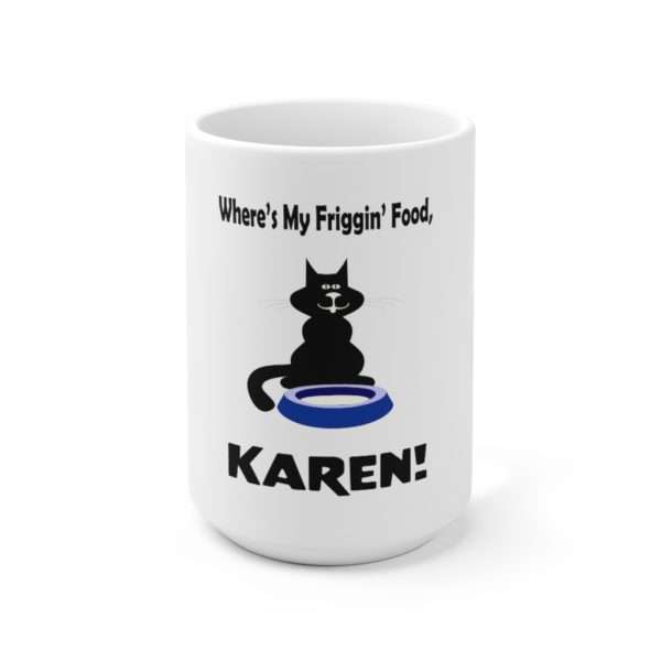 Ceramic Coffee Mug 15oz - Where's My Friggin' Food Karen!