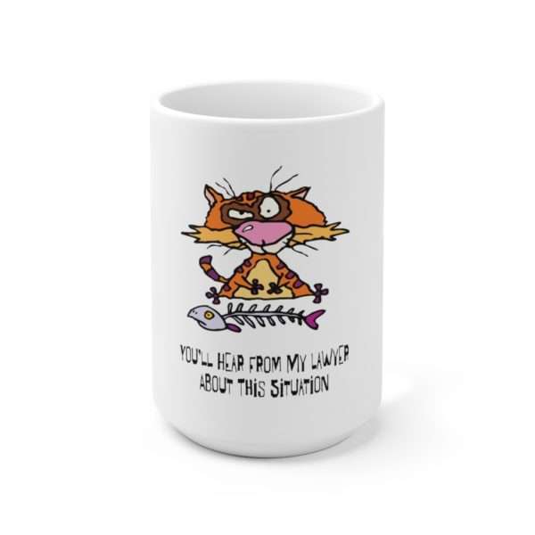 Funny Ceramic Coffee Mug 15oz - You’ll Hear From My Lawyer About This Situation