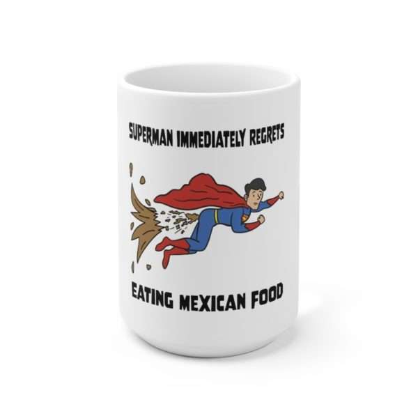 Superman Immediately Regrets Eating Mexican Food Ceramic Mug 15oz