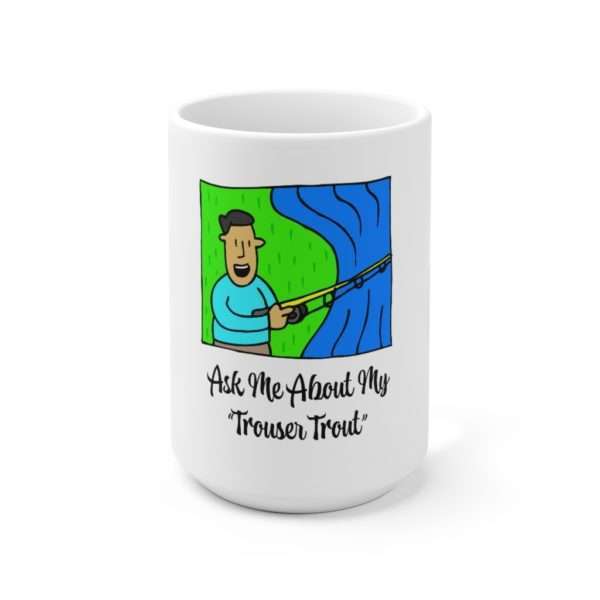 Ceramic Coffee Mug 15oz - Ask Me About My Trouser Trout