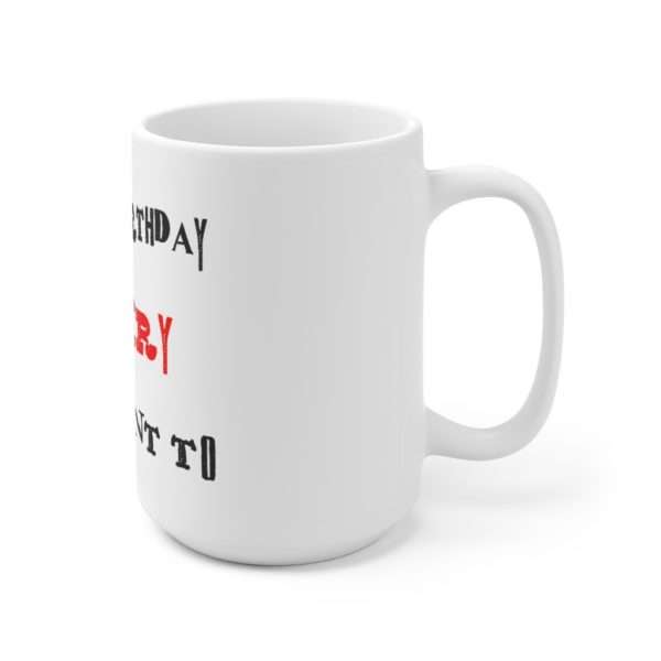 Funny Ceramic Coffee Mug 15oz - It's My Birthday I Can Cry If I Want To - Image 3