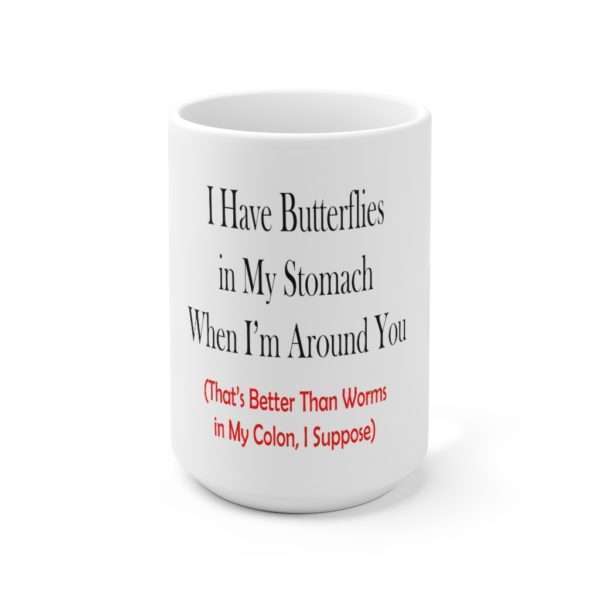 Funny Ceramic Coffee Mug 15oz - I Have Butterflies in My Stomach When I'm Around You