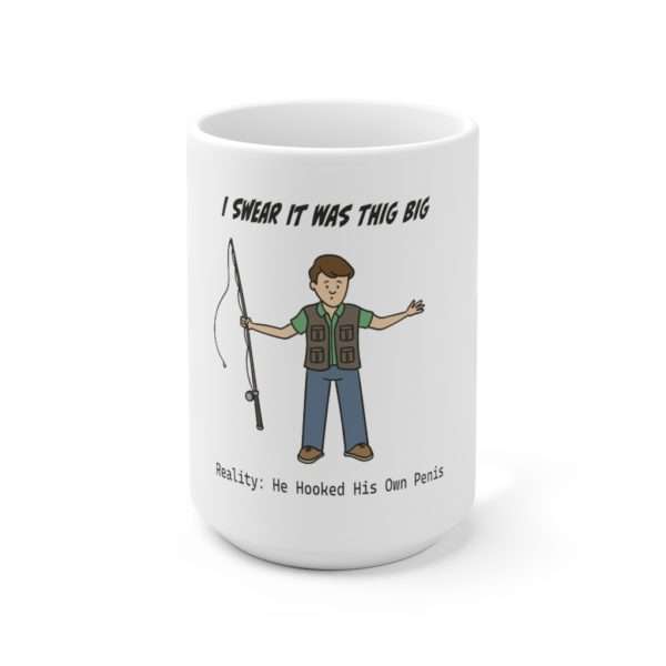 Funny Premium Coffee Mug 15 oz - I Swear It Was This Big. Reality: He Hooked His Own Penis