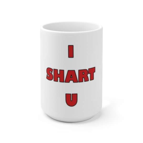 I SHART U Ceramic Mug 15oz