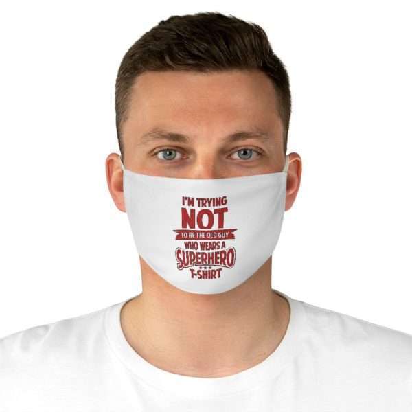 Fabric Facemask - I'm Trying NOT to Be the Old Guy Who Wears a Superhero T-shirt