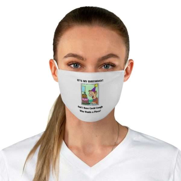 Funny Fabric Facemask - It's My Birthday and I have Covid Cough. Who wants a piece?