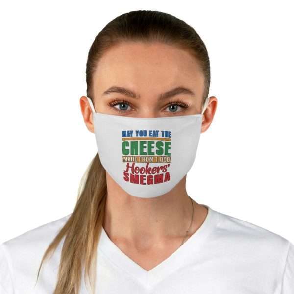 Funny Fabric Facemask - May You Eat the Cheese Made From 1,000 Hookers’ Smegma