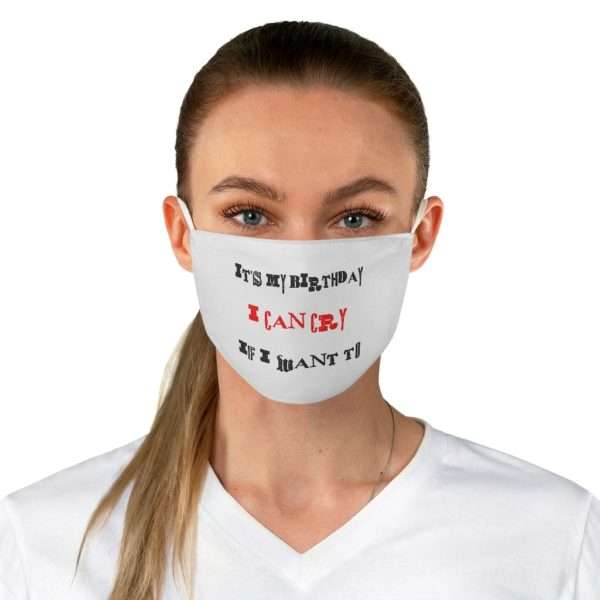 Funny Fabric Facemask - It's My Birthday I Can Cry If I Want To