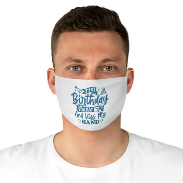 Fabric Face Mask - It's My Birthday. You May Bow and Kiss My Hand - Image 4