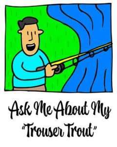 Ask Me About My Trouser Trout T-shirts Men's Undies Coffee Mugs Hats 