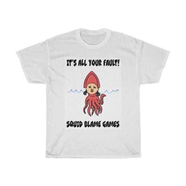 It's All Your Fault! Squid Blame Games. Unisex Heavy Cotton Tee