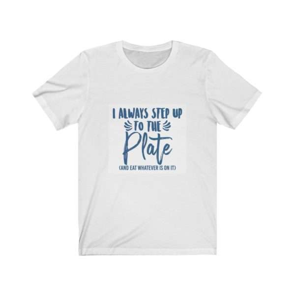 I Always Step Up to the Plate (and eat whatever I want) Unisex Jersey Short Sleeve Tee