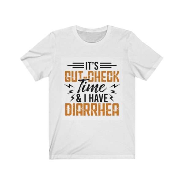 It’s Gut-Check Time & I Have Diarrhea Unisex Jersey Short Sleeve Tee